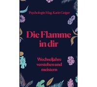 Die Flamme in Dir: Wechseljahre verstehen und meistern
