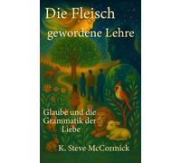 Die Fleisch gewordene Lehre: Glaube und die Grammatik der Liebe: 13