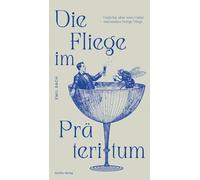 Die Fliege im Präteritum: Gedichte über totes Getier und andere lustige Dinge