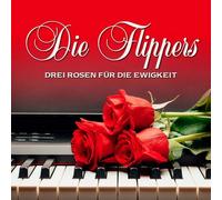 Die Flippers Drei Rosen Für die Ewigkeit (CD)