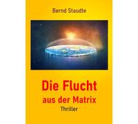Die Flucht aus der Matrix: Thriller