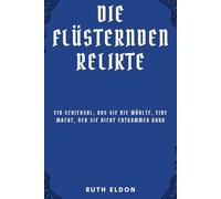 Die Flüsternden Relikte: Ein Schicksal, das sie nie wählte, Eine Macht, der sie nicht entkommen kann
