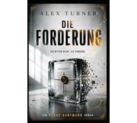 Die Forderung: Ein Alex-Turner-Thriller über künstliche Intelligenz, Geheimdienste und Macht