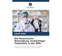 Die forensische Behandlung verdächtiger Todesfälle in der DRK: Revolutionierung der Untersuchung verdächtiger Todesfälle für eine gerechte Justiz in der DRK