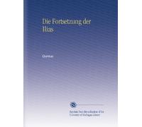 Die Fortsetzung der Ilias (German Edition)