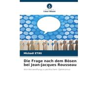 Die Frage nach dem Bösen bei Jean-Jacques Rousseau: Von Verzweiflung zu politischem Optimismus