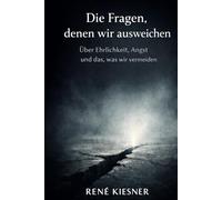Die Fragen, denen wir ausweichen: Über Ehrlichkeit, Angst und das, was wir vermeiden