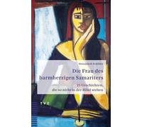 Die Frau des barmherzigen Samariters: 25 Geschichten, die so nicht in der Bibel stehen