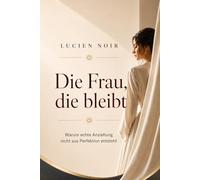 Die Frau, die bleibt: Warum echte Anziehung nicht aus Perfektion entsteht