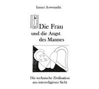 Die Frau und die Angst des Mannes: Die technische Zivilisation aus interreligiöser Sicht