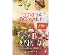 Die Frauen vom Rosenhag. Sehnsucht nach Freiheit: Roman. Der Abschluss der neuen mitreißenden Familiensaga der Bestsellerautorin: 2