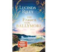 Die Frauen von Ballymore: Roman - Von der Autorin der international gefeierten 'Sieben-Schwestern'-Reihe