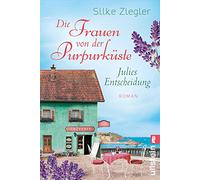 Die Frauen von der Purpurküste - Julies Entscheidung: Roman: 2