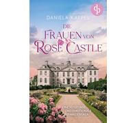 Die Frauen von Rose Castle | Eine fesselnde und emotionale Familiensaga