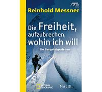 Die Freiheit, aufzubrechen, wohin ich will: Ein Bergsteigerleben: 40466