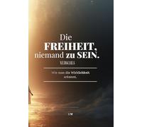 Die Freiheit, niemand zu sein.: Wie man die Wirklichkeit erkennt.