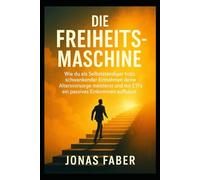 Die Freiheitsmaschine: Wie du als Selbstständiger trotz schwankender Einnahmen deine Altersvorsorge meisterst und mit ETFs ein passives Einkommen aufbaust