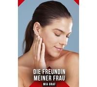 Die Freundin meiner Frau: Erotische Kurzgeschichten für Sie und Ihn: Sammelband