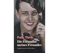 Die Freundin meines Freundes: Feuilletons aus den 1920er Jahren