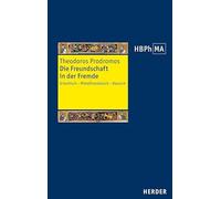 Die Freundschaft in der Fremde: Griechisch - Mittelfranzösisch - Deutsch. Übersetzt, eingeleitet und mit einem Kommentar versehen von Michael Grünbart
