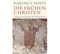 Die frühen Christen: Von den Anfängen bis Konstantin
