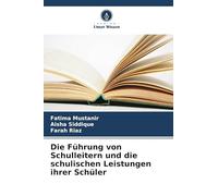Die Führung von Schulleitern und die schulischen Leistungen ihrer Schüler