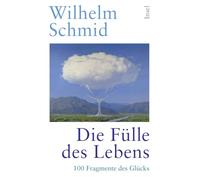 Die Fülle des Lebens: 100 Fragmente des Glücks | Vom Autor der Bestseller 'Glück', 'Gelassenheit' und 'Den Tod überleben'