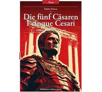 Die fünf Cäsaren. I cinque Cesari. La follia diventa imperatore. Ediz. bilingue