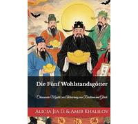 Die Fünf Wohlstandsgötter: Chinesische Mystik zur Aktivierung von Reichtum und Glück