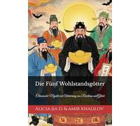 Die Fünf Wohlstandsgötter: Chinesische Mystik zur Aktivierung von Reichtum und Glück