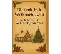 Die funkelnde Weihnachtswelt 24 zauberhafte Weihnachtsgeschichten