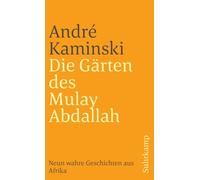 Die Gärten des Mulay Abdallah: Neun wahre Geschichten aus Afrika: 930
