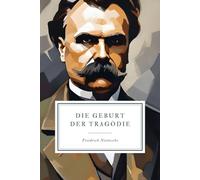 Die Geburt der Tragödie: Unveränderte Neuauflage der Zweitausgabe