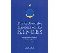 Die Geburt des Himmlischen Kindes: Eine astronomische Analyse der Weihnachtsgeschichte - zweite, verbesserte Auflage
