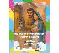 Die Geburt und Kindheit Jesu in Bildern - Malbuch für Kinder: Ein einzigartiges christliches Malbuch für Kinder und Familien