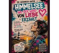 Die Gedanken hinter Himmelsee - Wo der Wind von Liebe erzählt: Eine kritische Auseinandersetzung mit Tanja Janz’ Erzählung über Liebe, Hoffnung und zweite Chancen