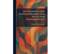 Die Gedichte Und Kleinen Dramen Von Hugo Von Hofmannsthal