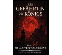 Die Gefährtin des Königs: Band 2: Die Nacht der Entscheidung