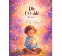 Die Gefühle in mir: Wie ich verstehe, was ich gerade fühle