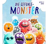 Die Gefühle-Monster: Ein Kinderbuch über Emotionen für Vorschule und Kindergarten - Gefühle erkennen, benennen und ausdrücken lernen