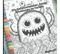 Die Gefühlsmonster: Deine Emotionen in Farbe: Ein kreatives Malbuch für jedes Alter