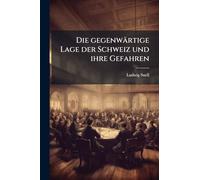 Die gegenwärtige Lage der Schweiz und ihre Gefahren