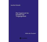 Die Gegenwart im Schatten der Vergangenheit: Hölle oder Paradies?