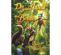 Die geheime Welt der Bolde: Silvas - Die Waldbolde (Band 1): Neue spannende Kinderbuchreihe mit bunten Illustrationen ab 6 Jahre