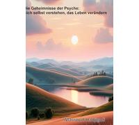 Die Geheimniss der Psyche: Sich selbst verstehen, das Leben verändern: sich selbst verstehen , das leben verändern