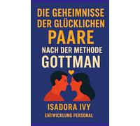 Die Geheimnisse der Glücklichen Paare nach der Gottman-Methode