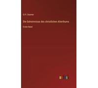 Die Geheimnisse des christlichen Alterthums: Erster Band