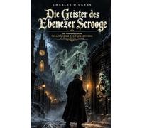 Die Geister des Ebenezer Scrooge: Eine Weihnachtsgeschichte. Vollständige Neu-Übersetzung als düstere Gothic-Fassung