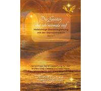 Die Geister, die ich niemals rief - Hellsichtige Sterbebegleitung Band 1: spirituelle Seelenbegleitung am letzten Weg, Gebete und besondere Frequenzbilder für den praktischen Einsatz, Selfcare