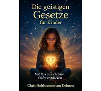 Die geistigen Gesetze für Kinder: Mit Mia unsichtbare Kräfte entdecken